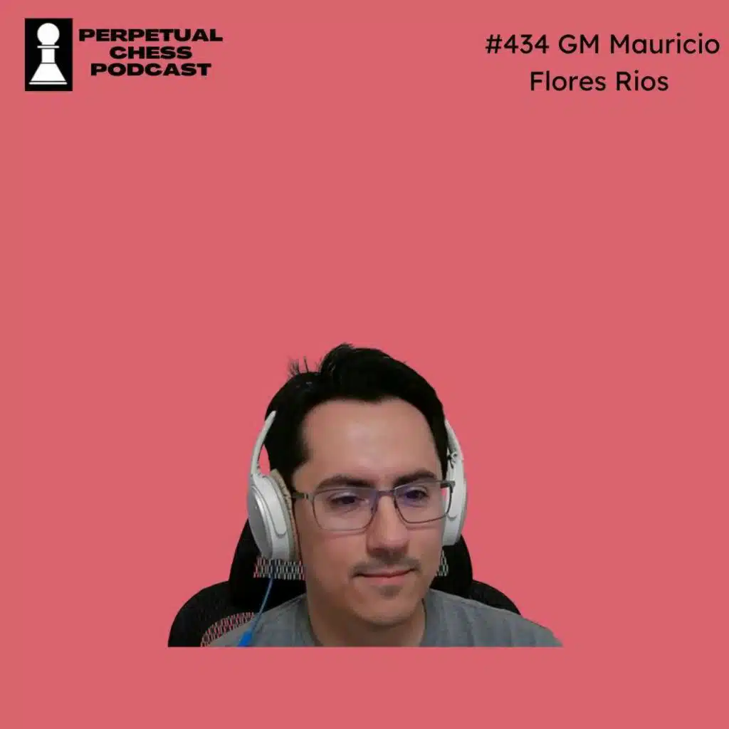 EP 434- GM Mauricio Flores Rios: The Acclaimed Chess Structures Author on How to Approach Different Chess Imbalances, Chess & A.I., and The Missing Ingredient in Freestyle Chess