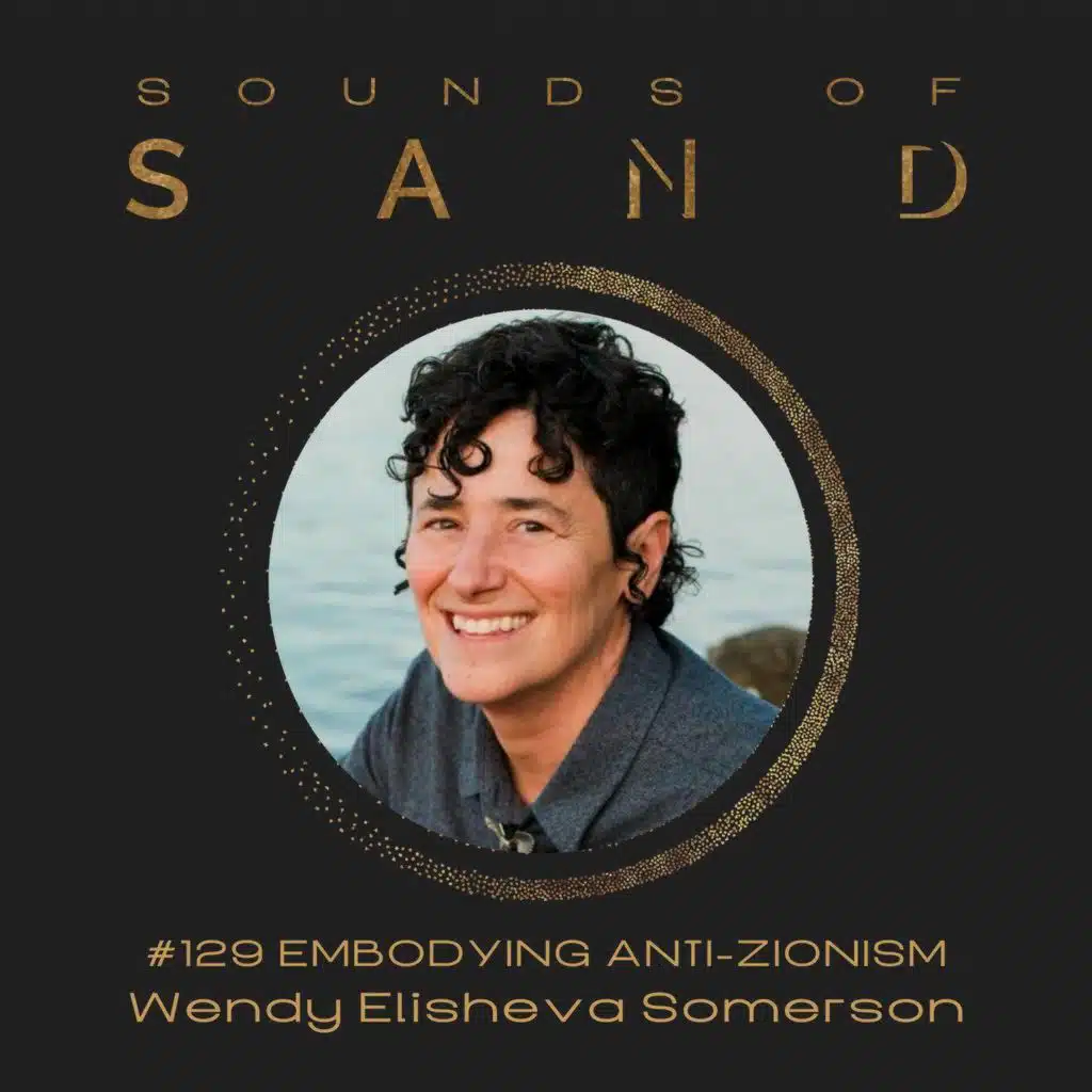 #129 Embodying Anti-Zionism: Wendy Elisheva Somerson