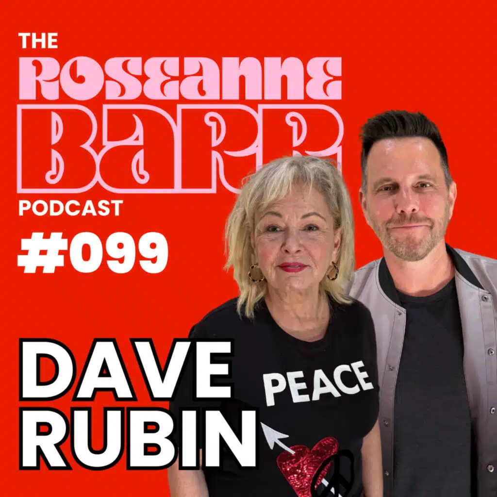 New Enemy. Same Beast w/ Dave Rubin | The Roseanne Barr Podcast #099
