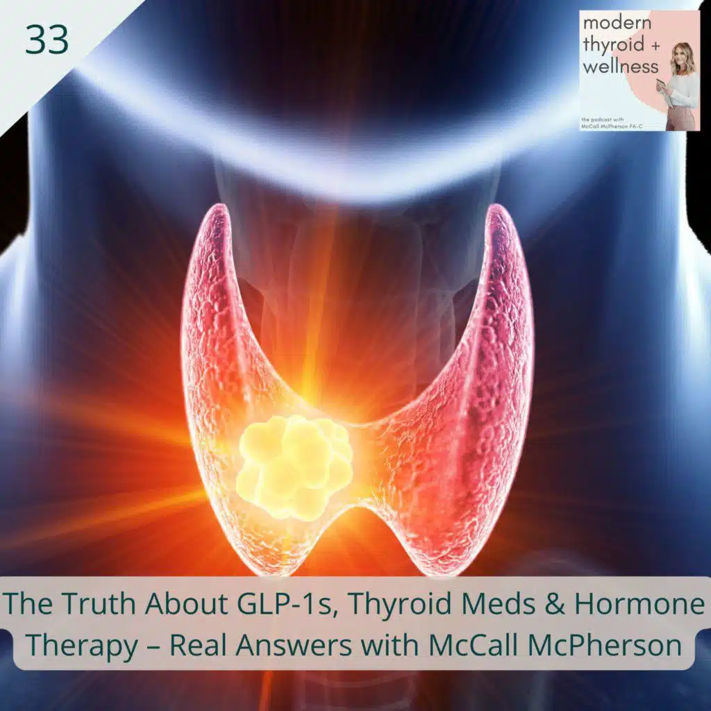 33: The Truth About GLP-1s, Thyroid Meds & Hormone Therapy – Real Answers with McCall McPherson