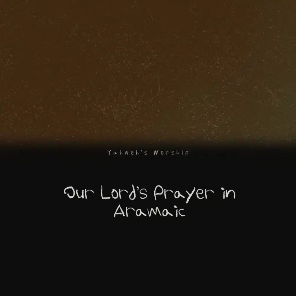 Our Lord’s Prayer in Aramaic