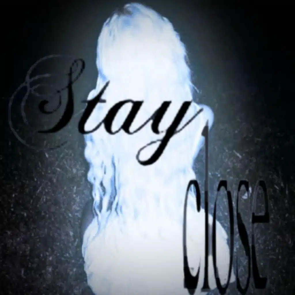 STAY CLOSE