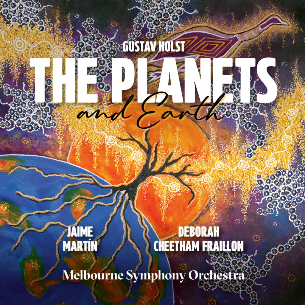Holst: The Planets – Deborah Cheetham Fraillon: Earth