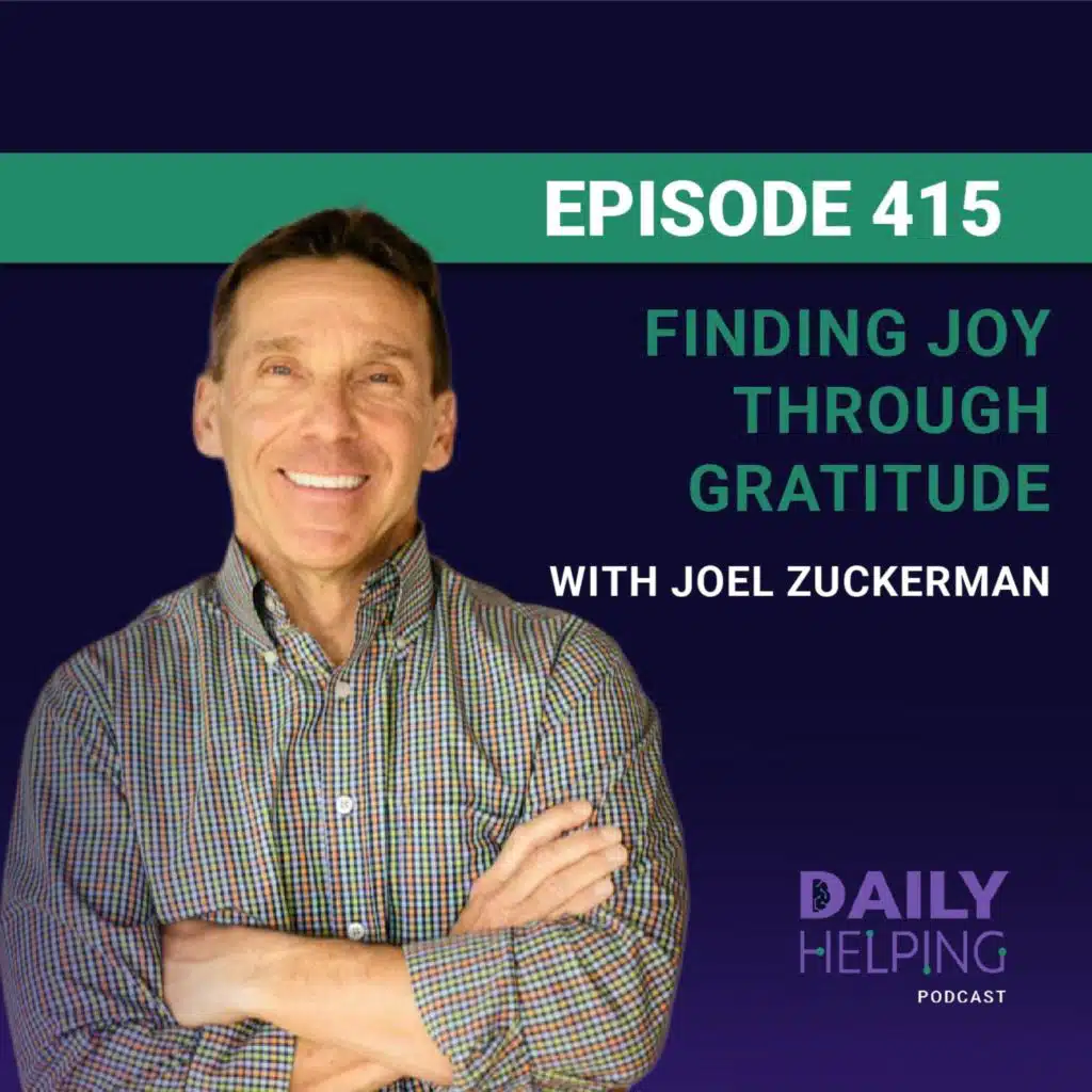 415. “Give thanks to others, help yourself” | Finding Joy Through Gratitude with Joel Zuckerman