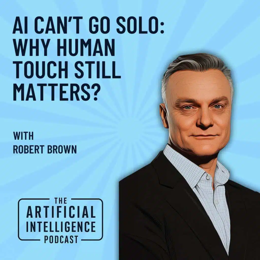 AI Can’t Go Solo: Why the Human Touch Still Matters with Robert Brown