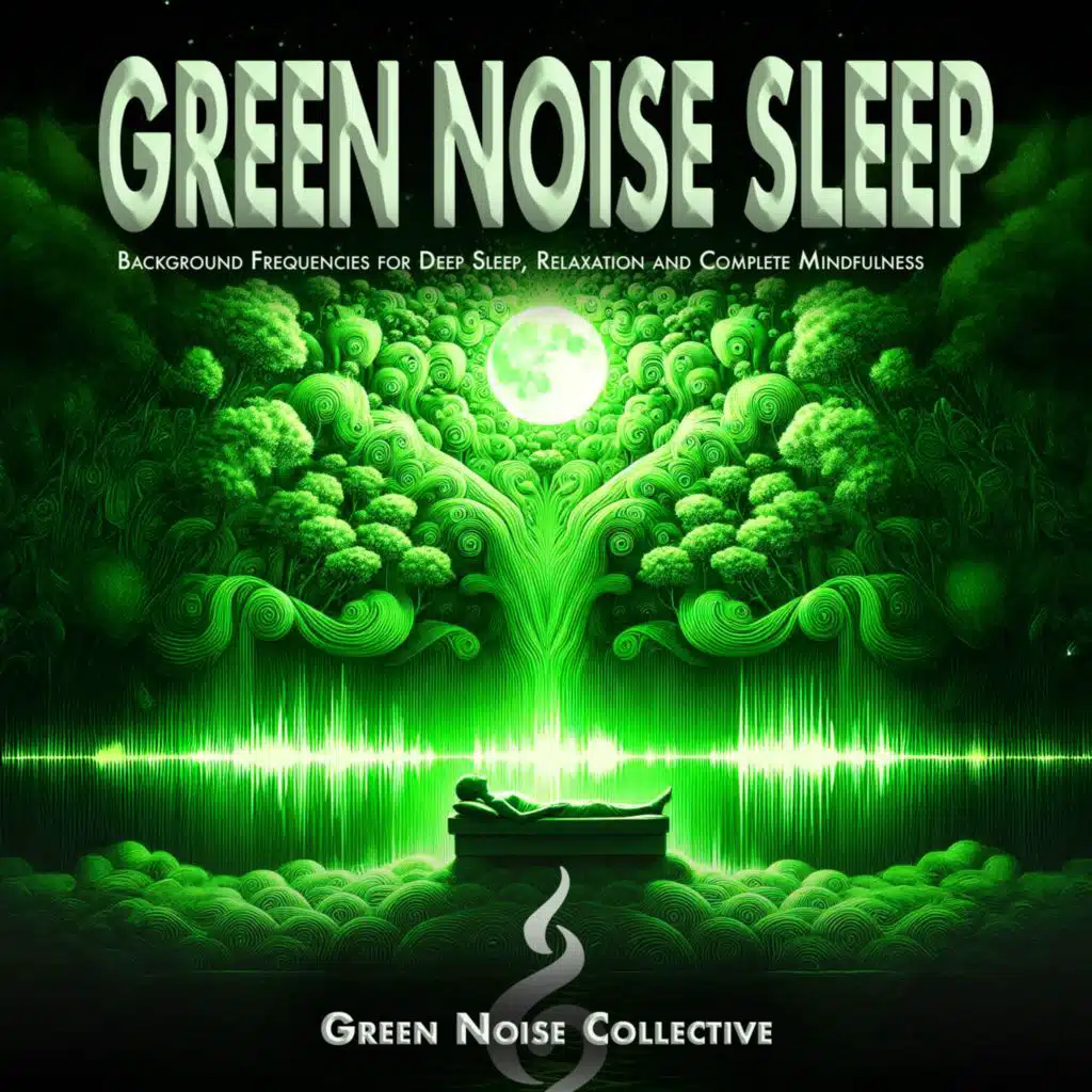Green Noise Sleep: Background Frequencies for Deep Sleep, Relaxation and Complete Mindfulness