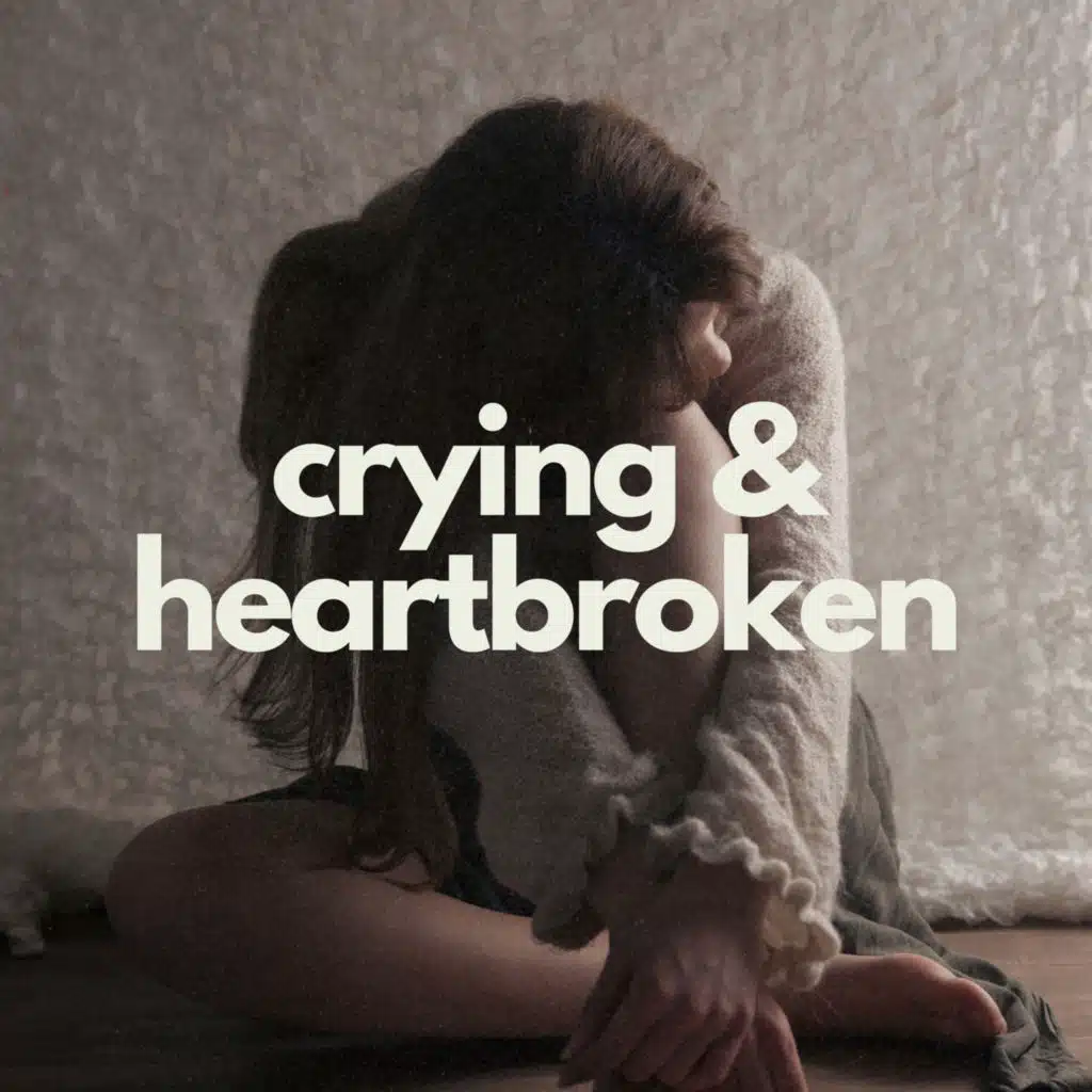 Crying and Heartbroken