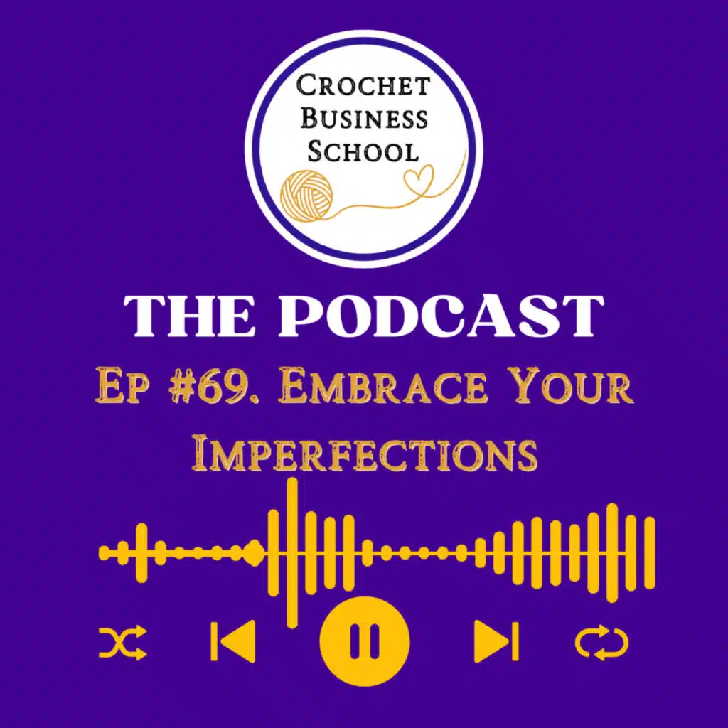 Embrace Your Imperfections - Crochet Business Mindset