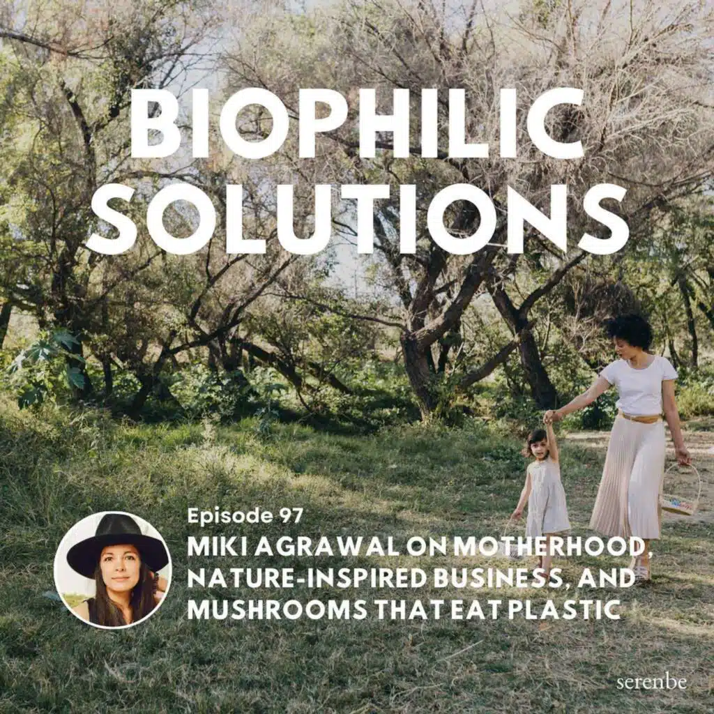 Miki Agrawal on Motherhood, Nature-Inspired Business, and Mushrooms That Eat Plastic