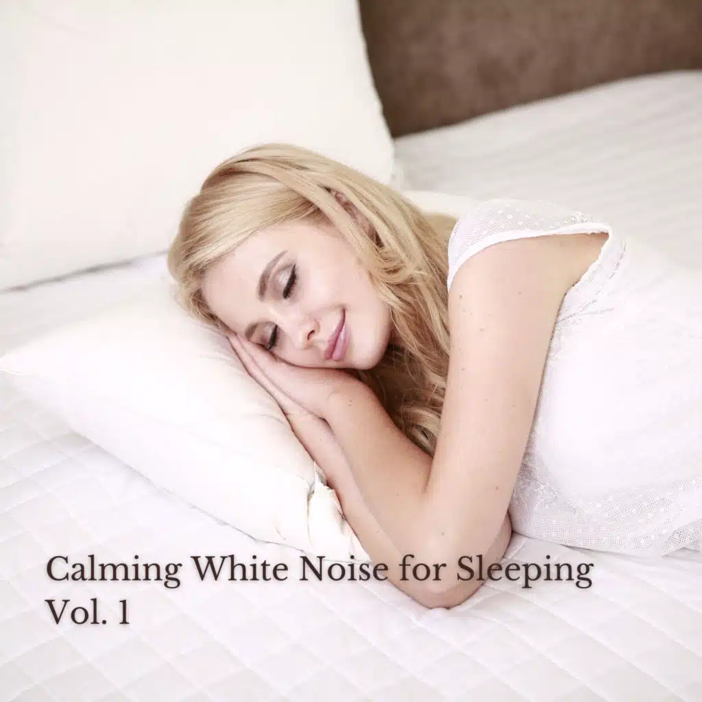 Calming White Noise for Sleeping Vol. 1