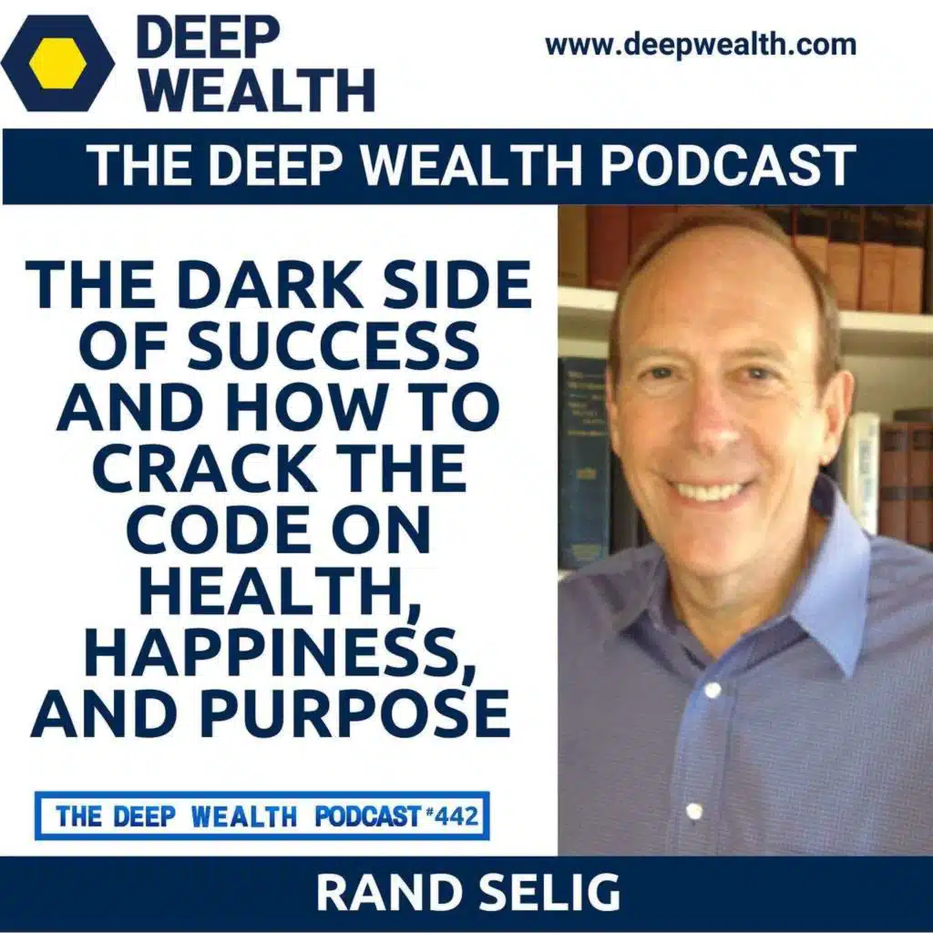 Wall Street Investment Banker Rand Selig Reveals the Dark Side Of Success And How To Crack The Code On Health, Happiness, And Purpose (#442)