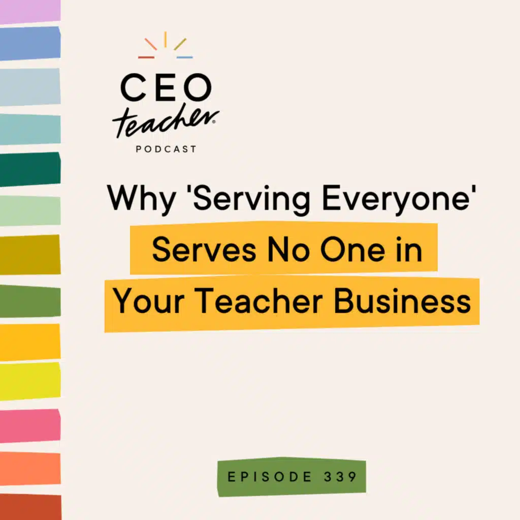 Why 'Serving Everyone' Serves No One in Your Teacher Business