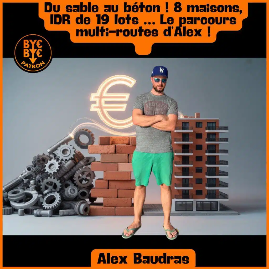 Du sable au béton ! 8 maisons, IDR de 19 lots … Le parcours multi-routes d’Alex !