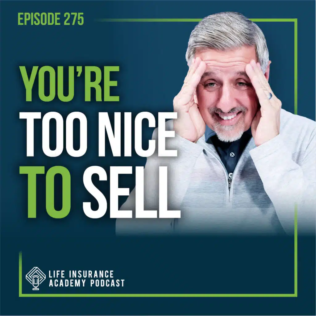 Selling Life Insurance: When You're Losing Sales and Don't Know Why- You're Too Nice