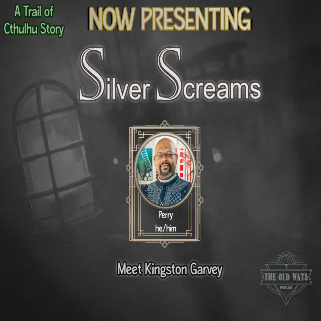 The Old Ways Podcast - Trail of Cthulhu - Silver Screams - Meet Kingston
