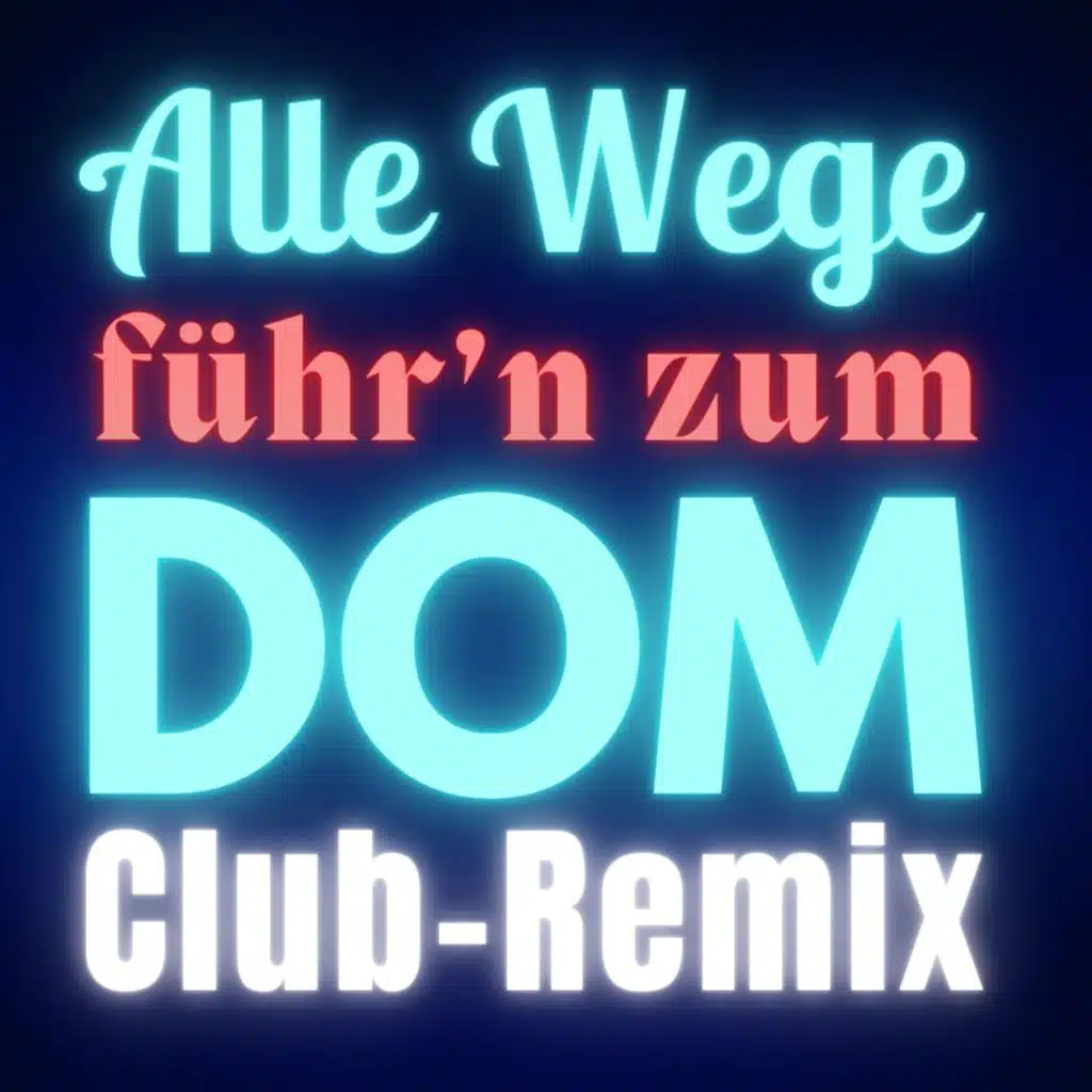 Alle Wege führ'n zum Dom (Club Remix)
