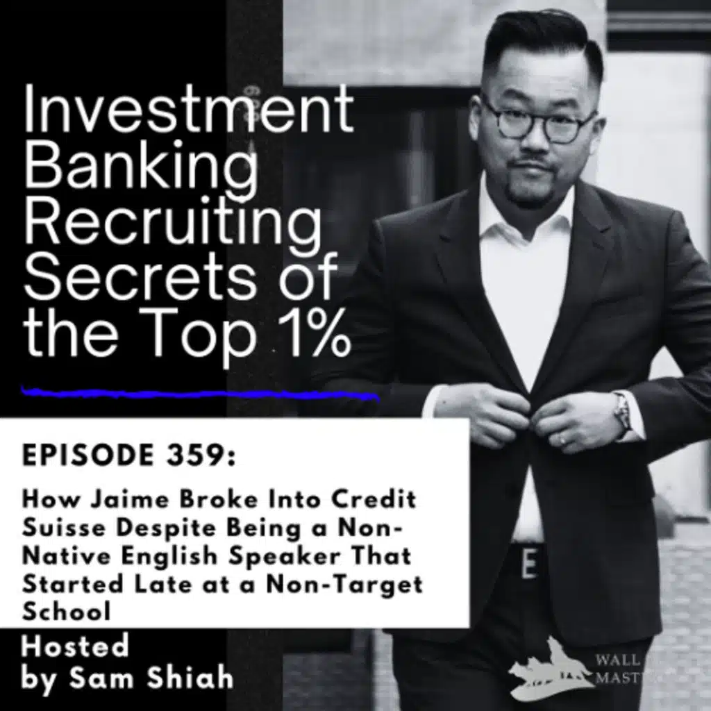 Episode 359: How Jaime Broke Into Credit Suisse Despite Being a Non-Native English Speaker That Started Late at a Non-Target School