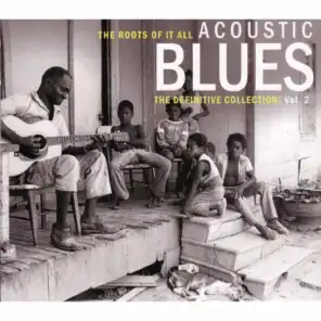 The Roots of It All - Acoustic Blues - The Definitive Collection, Vol. 2