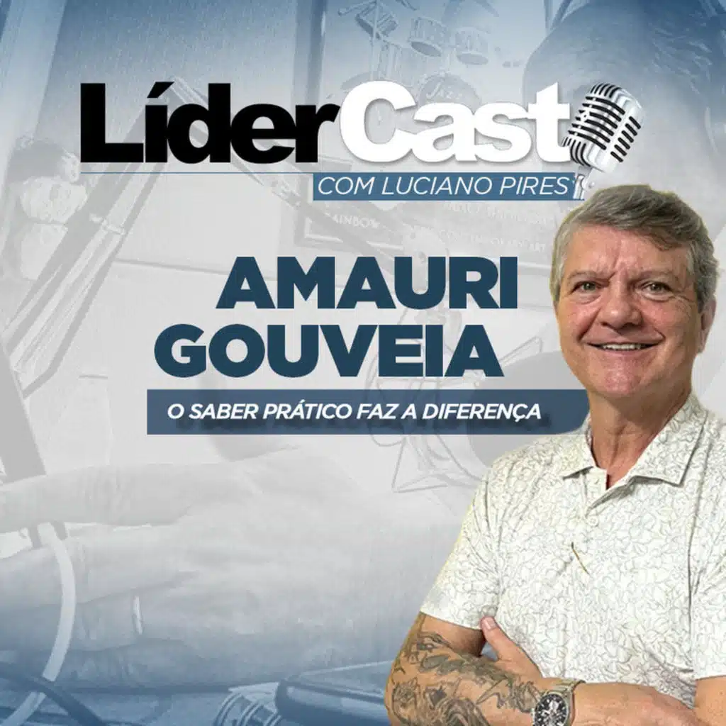 LíderCast 370 - Amauri Gouveia - O saber prático faz a diferença