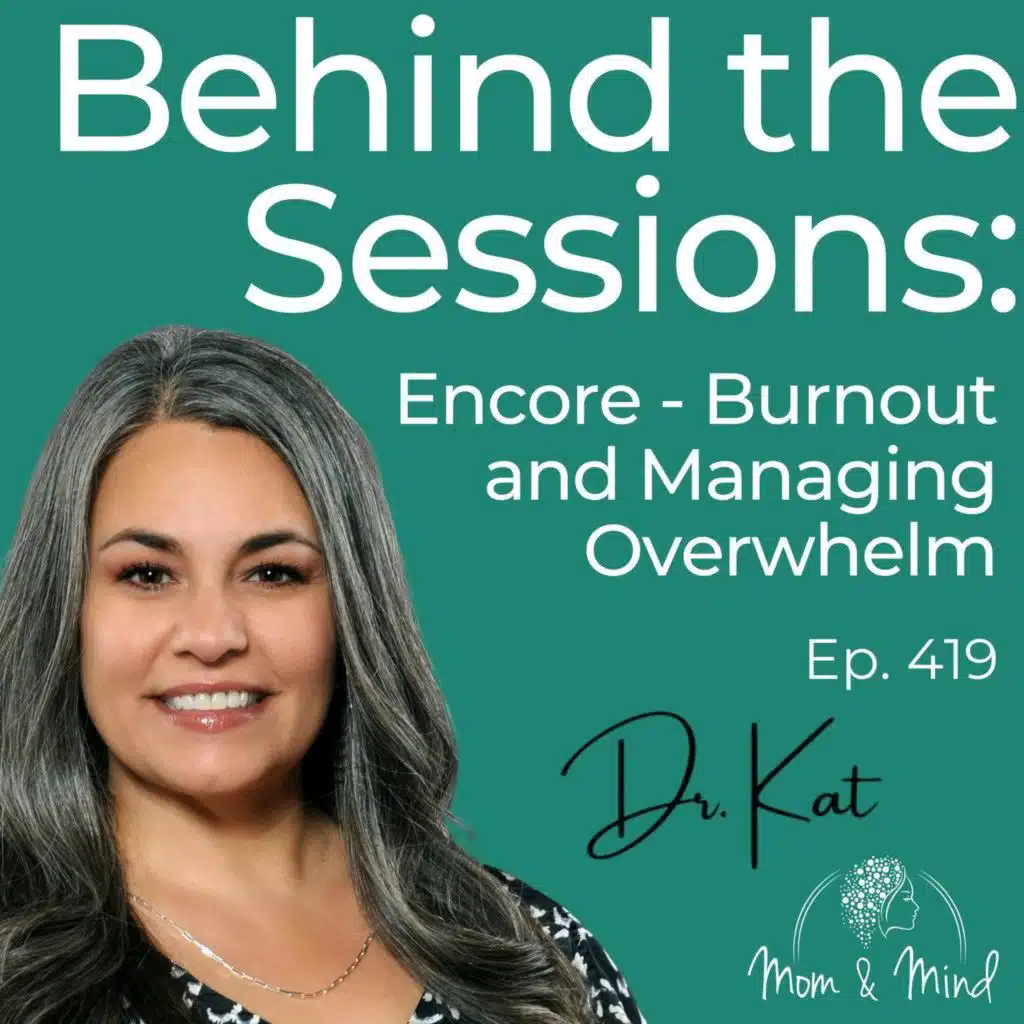 419: Behind the Sessions: Encore Presentation of Episode 197, Burnout and Managing Overwhelm
