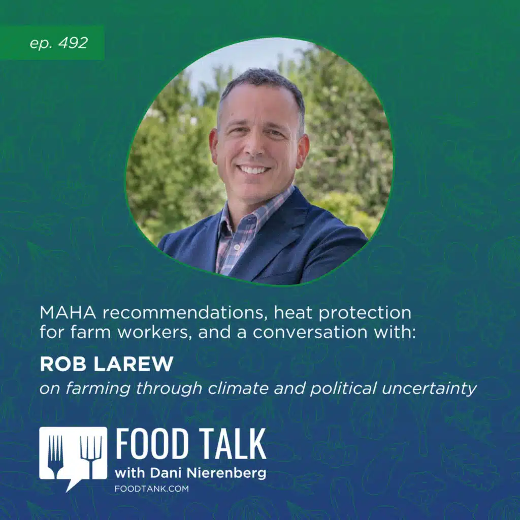 492. MAHA Recommendations, Heat Protection for Farm Workers, and a Conversation with Rob Larew on Farming through Climate and Political Uncertainty