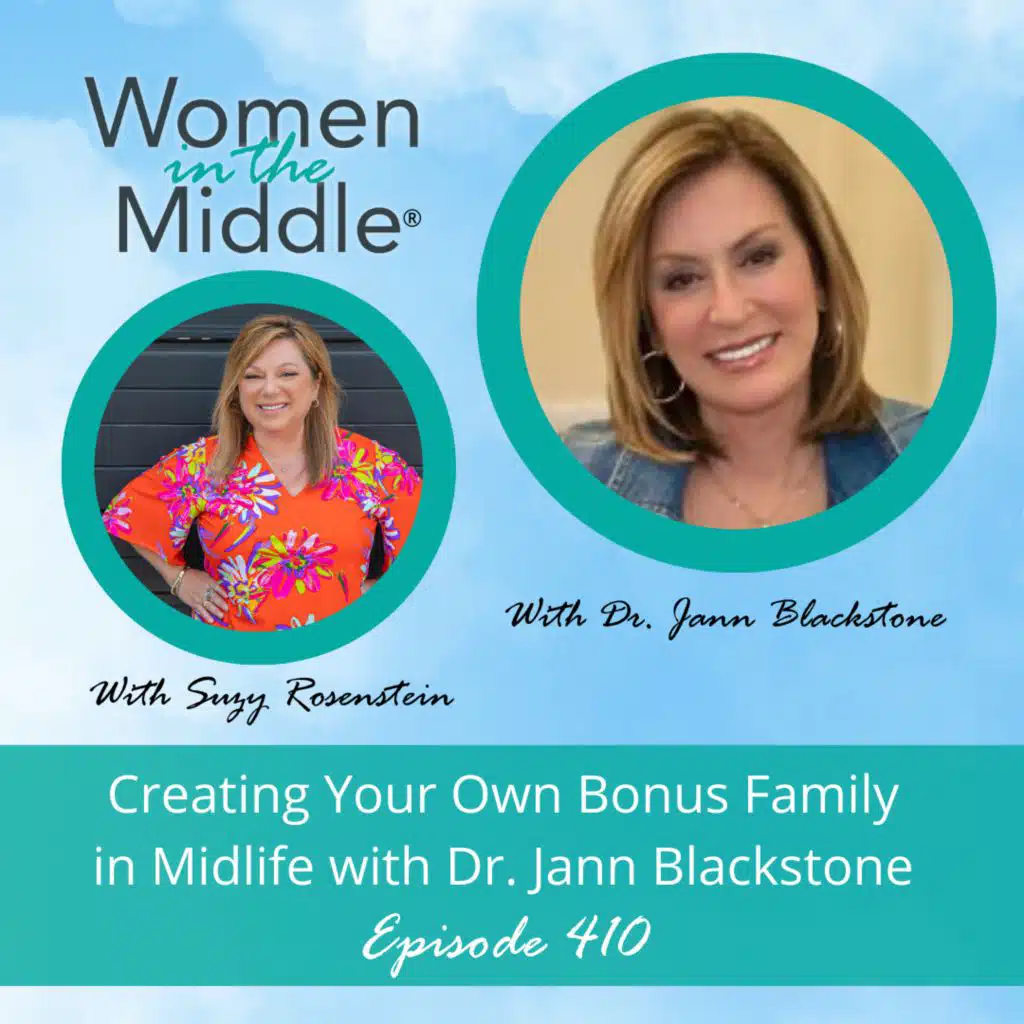 EP #410: Creating Your Own Bonus Family in Midlife with Dr. Jann Blackstone