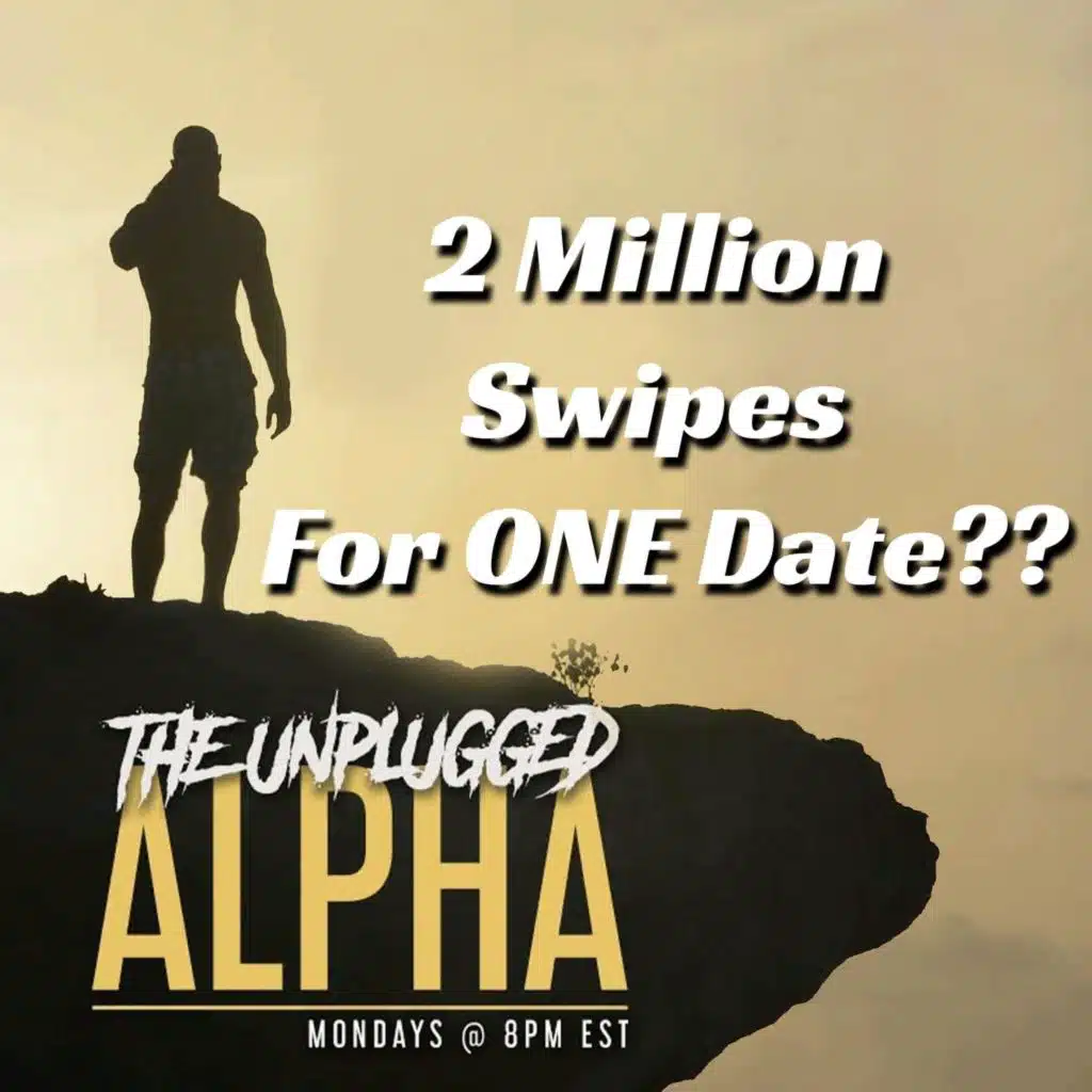TUA # 166 - 2 Million Swipes For ONE Date??