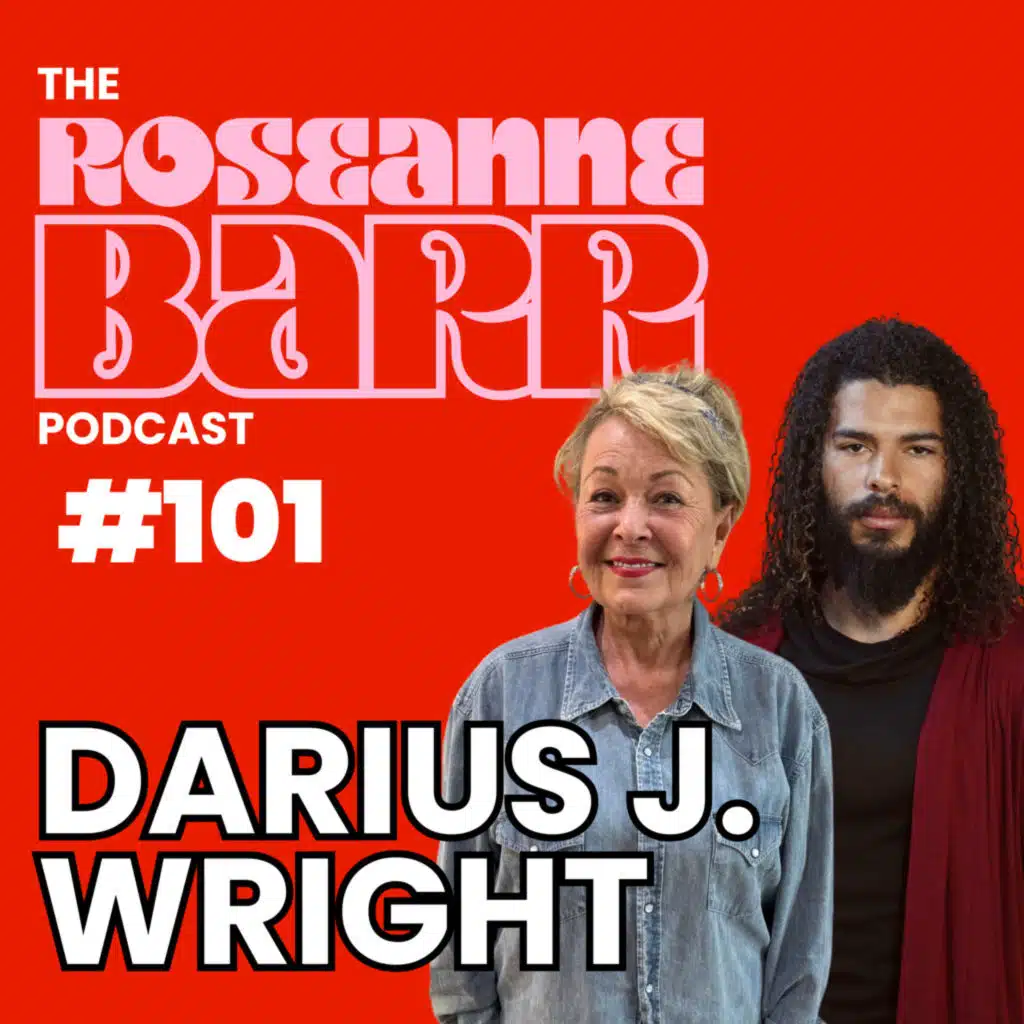 Tales From The Other Side W\ Darius J. Wright | The Roseanne Barr Podcast #101