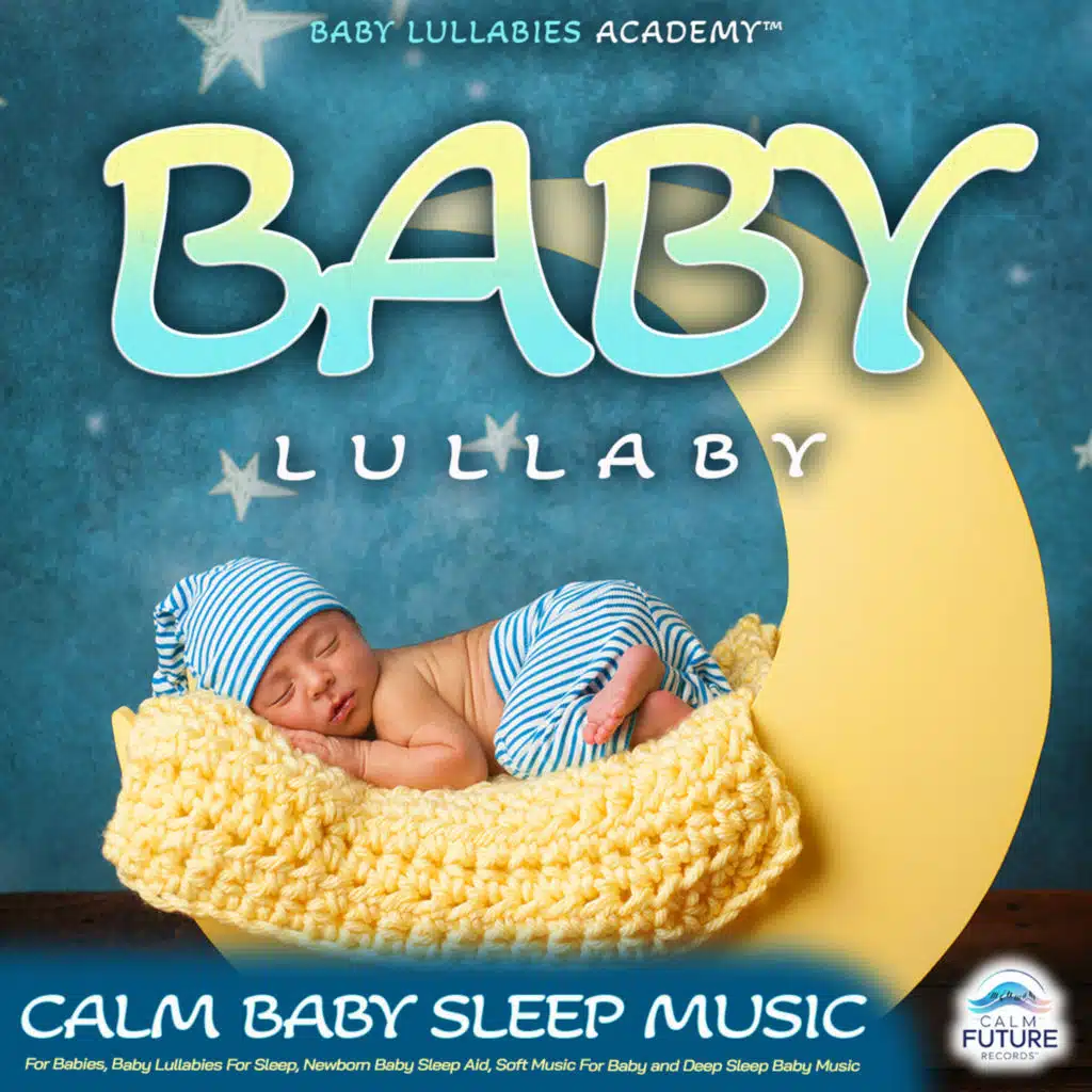 Baby Lullaby: Calm Baby Sleep Music For Babies, Baby Lullabies For Sleep, Newborn Baby Sleep Aid, Soft Music For Baby and Deep Sleep Baby Music