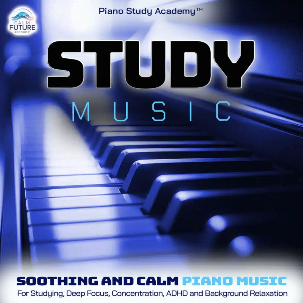 Study Music: Soothing and Calm Piano Music For Studying, Deep Focus, Concentration, ADHD and Background Relaxation