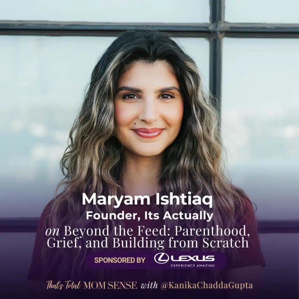 MARYAM ISHTIAQ: Beyond the Feed: Parenthood, Grief, and Building from Scratch