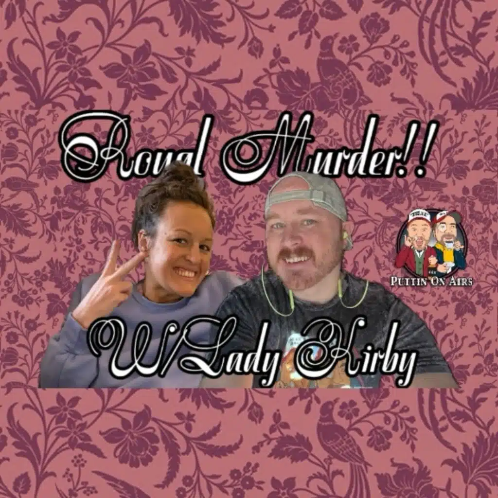 Royal MURDER! w/Lady Kirby!