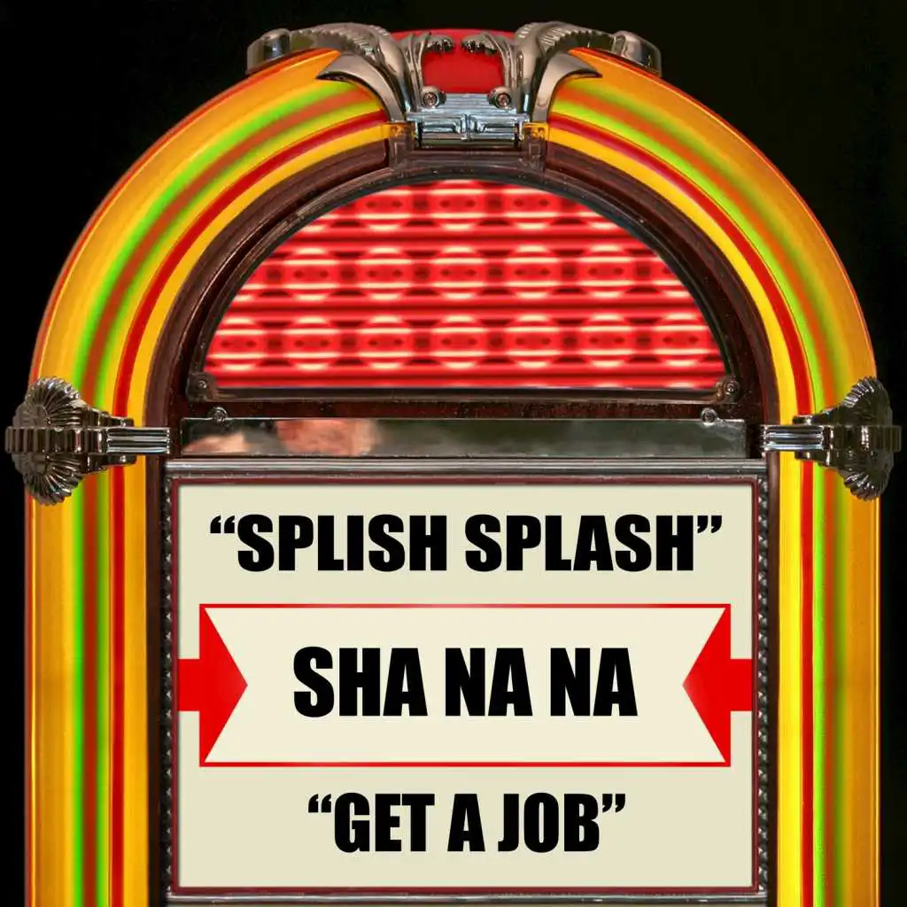 Splish Splash / Get a Job