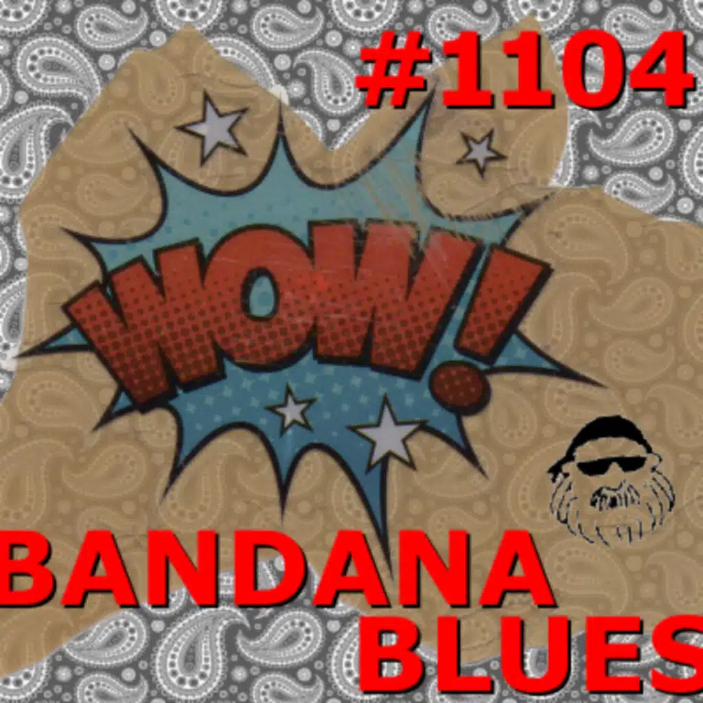 Bandana Blues #1104 - Wow!
