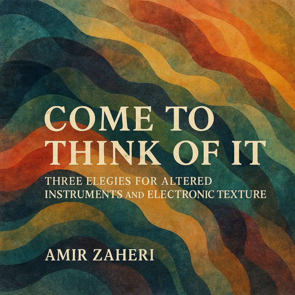 Come to Think of It: Three Elegies for Altered Instruments and Electronic Texture