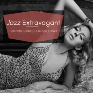 Jazz Extravagant - Romantic Dinner & Lounge Tracks