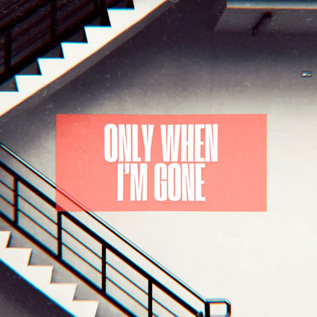 Only when I’m gone