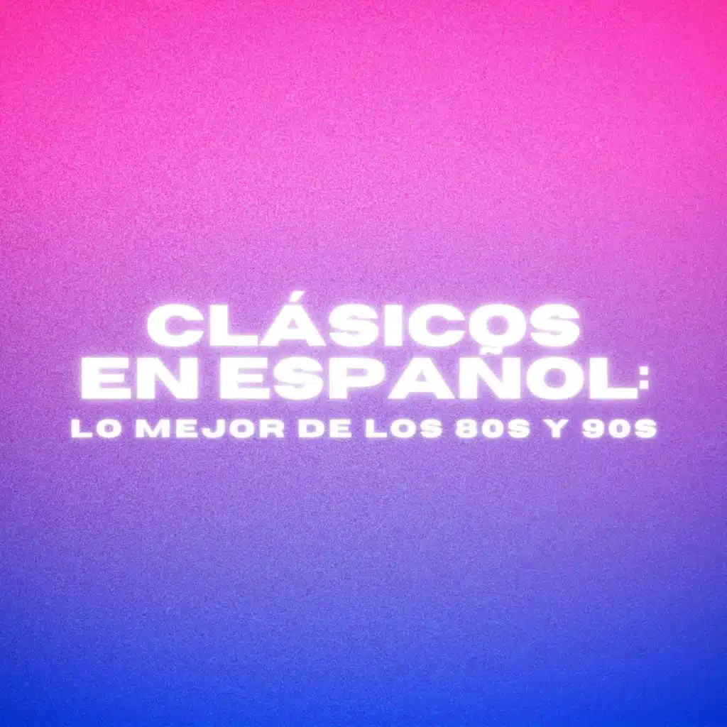 Clásicos en Español: Lo Mejor de los 80 y 90