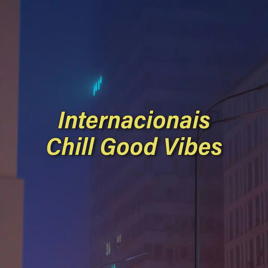 Internacionais Chill Good Vibes