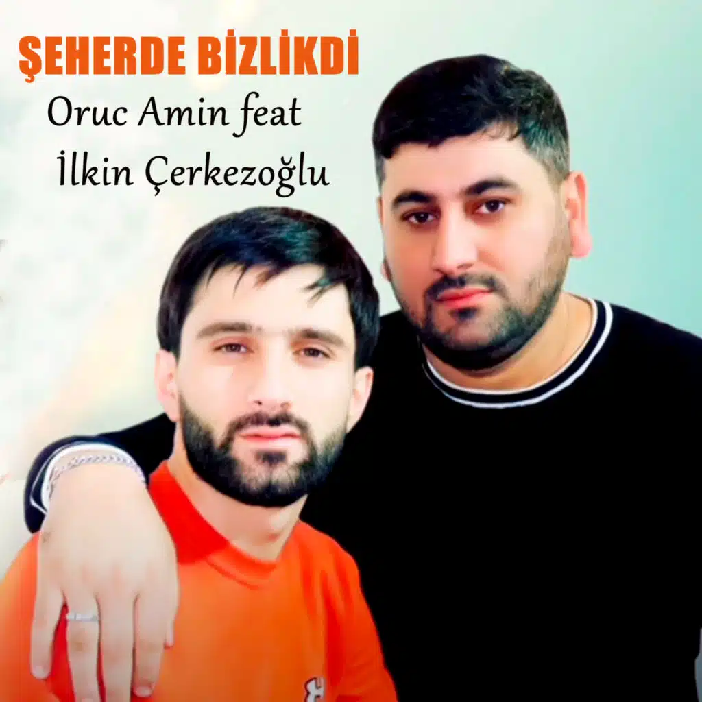 Şeherde Bizlikdi (feat. İlkin Çerkezoğlu)