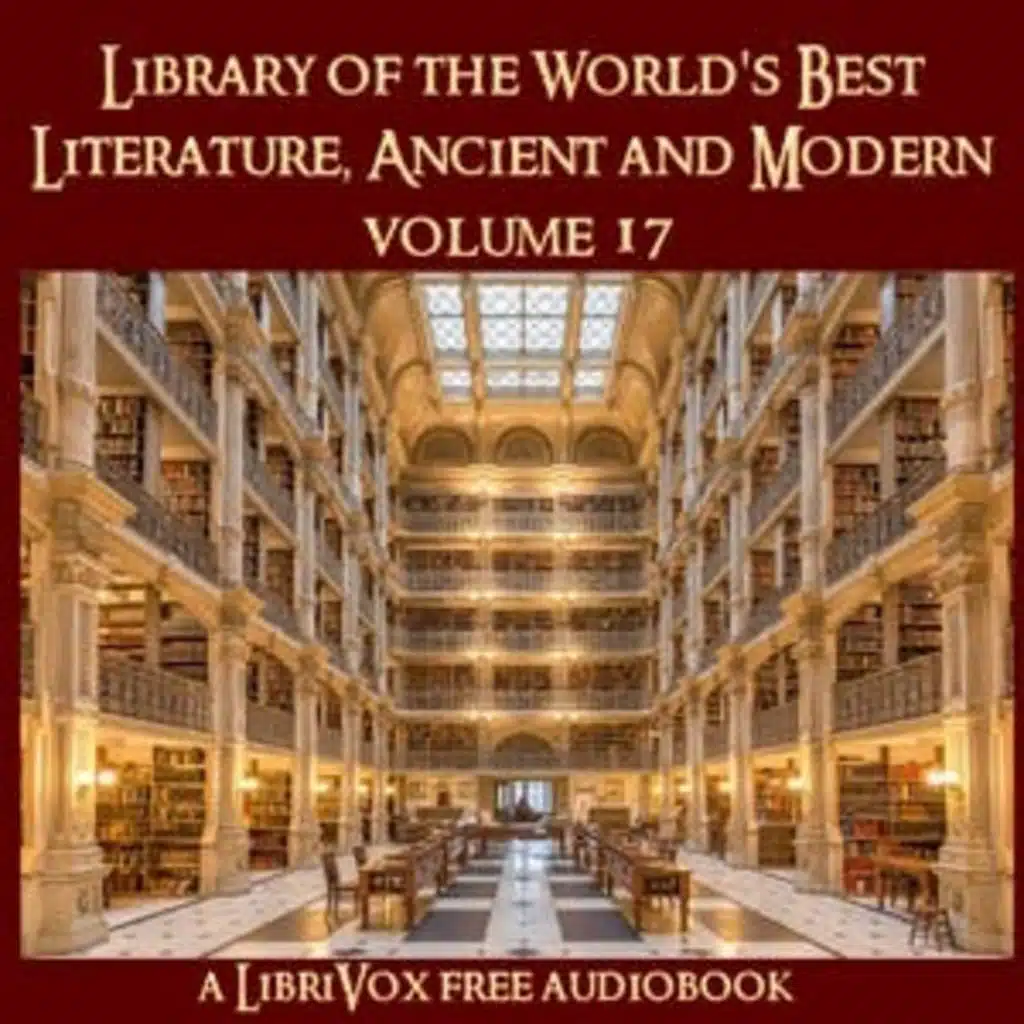 Library of the Worlds Best Literature, Ancient and Modern, volume 17 by Various ~ Full Audiobook [history]
