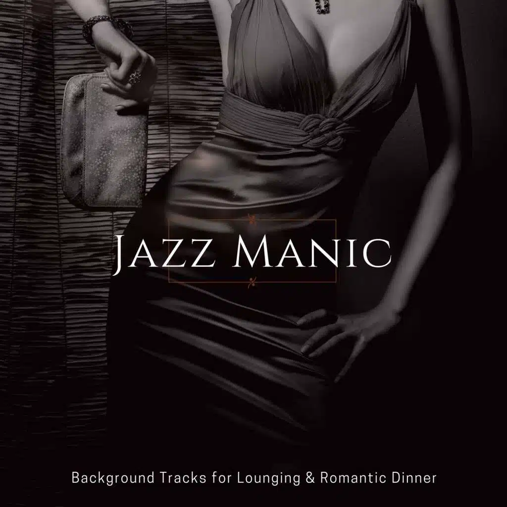 Jazz Manic -  Background Tracks For Lounging & Romantic Dinner