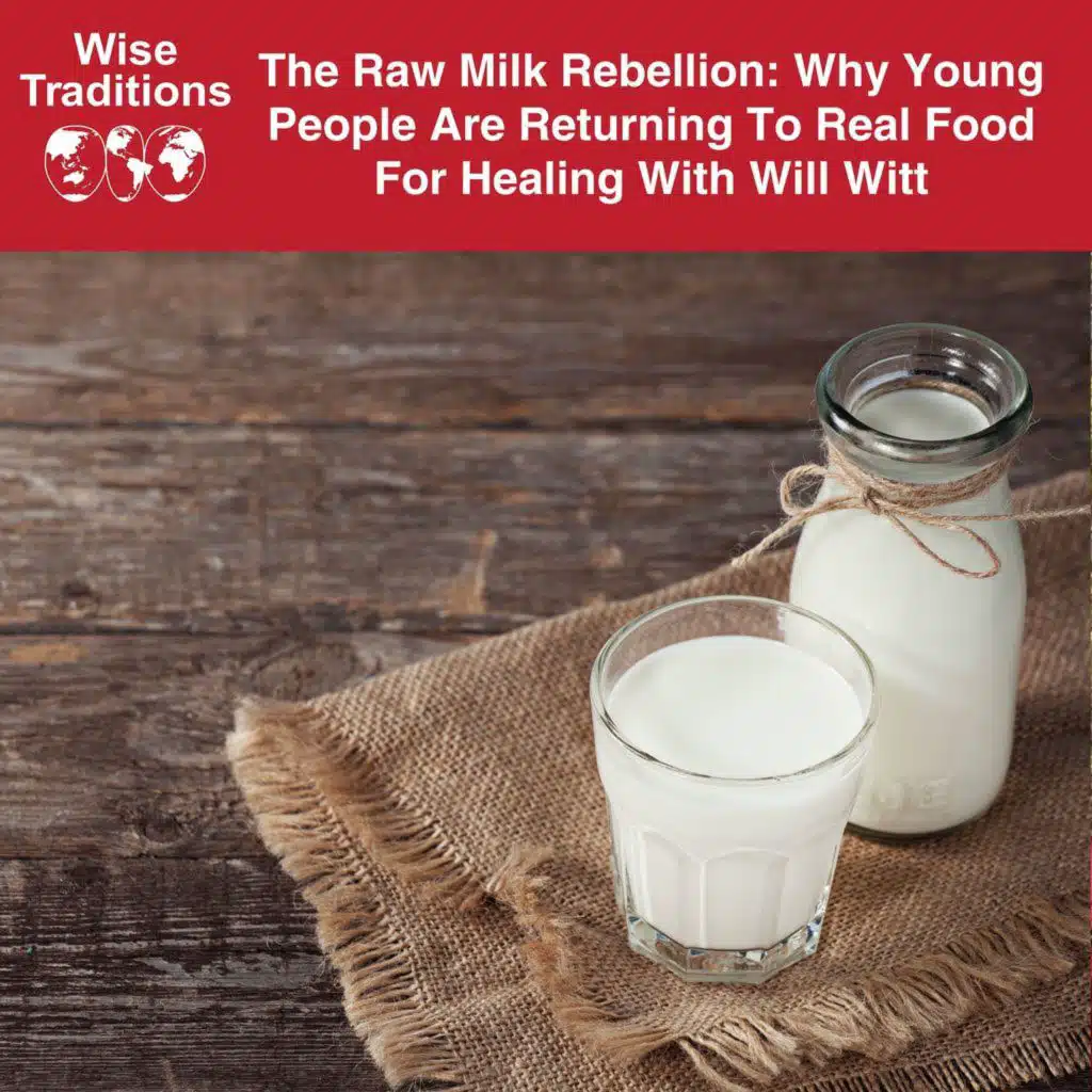 529: The Raw Milk Rebellion: Why Young People Are Returning To Real Food For Healing With Will Witt