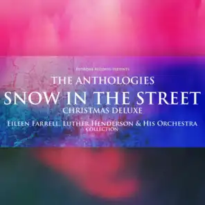 The Anthologies: Snow in the Street (Christmas Deluxe) (Eileen Farrell, Luther Henderson & His Orchestra Collection)