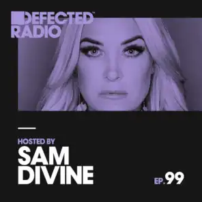 Defected Radio Episode 099 (hosted by Sam Divine)