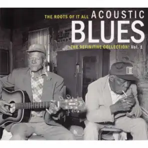 The Roots of It All Acoustic Blues - The Definitive Collection, Vol. 1