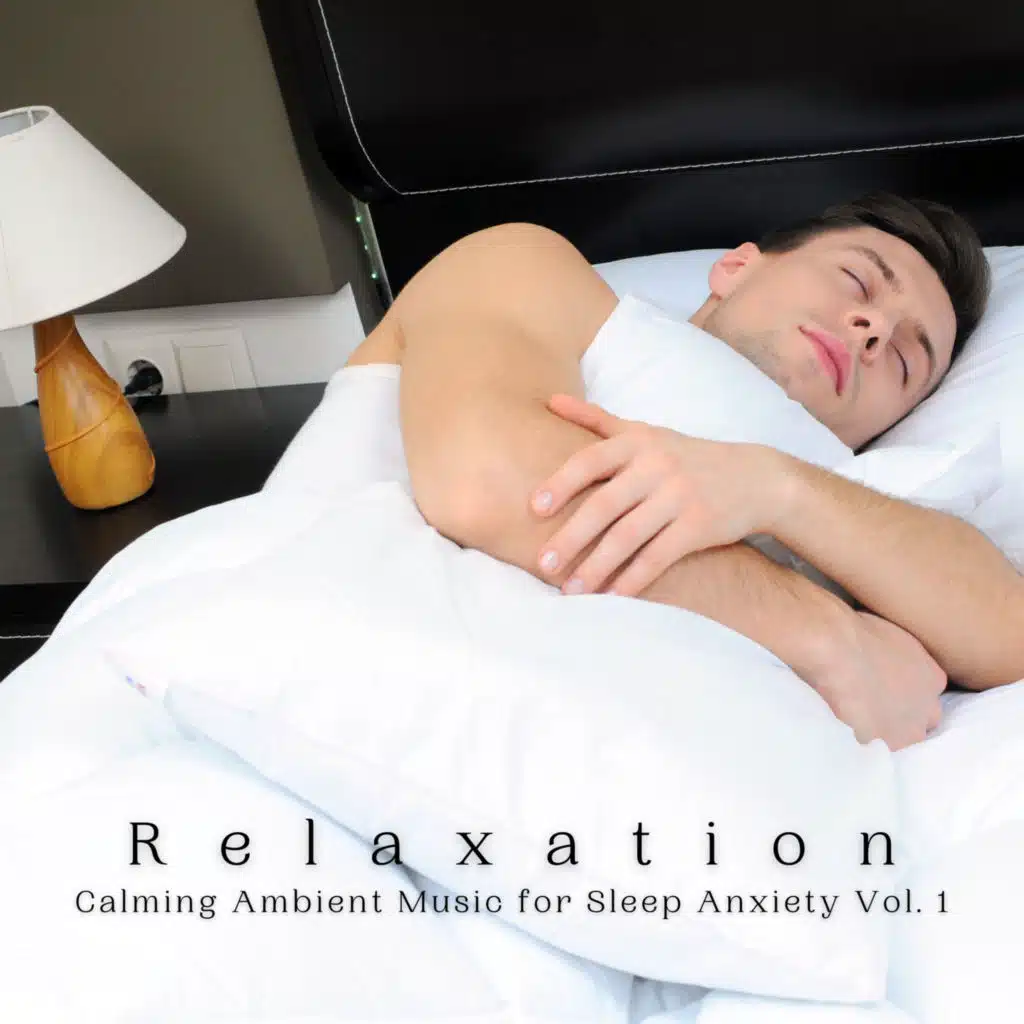 Relaxation: Calming Ambient Music for Sleep Anxiety Vol. 1