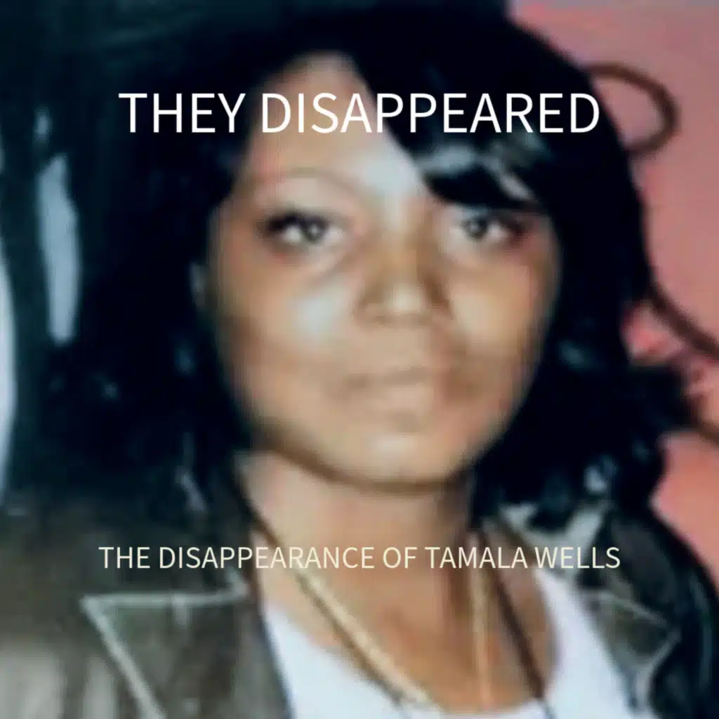 THEY DISAPPEARED: The Disappearance of Tamala Wells