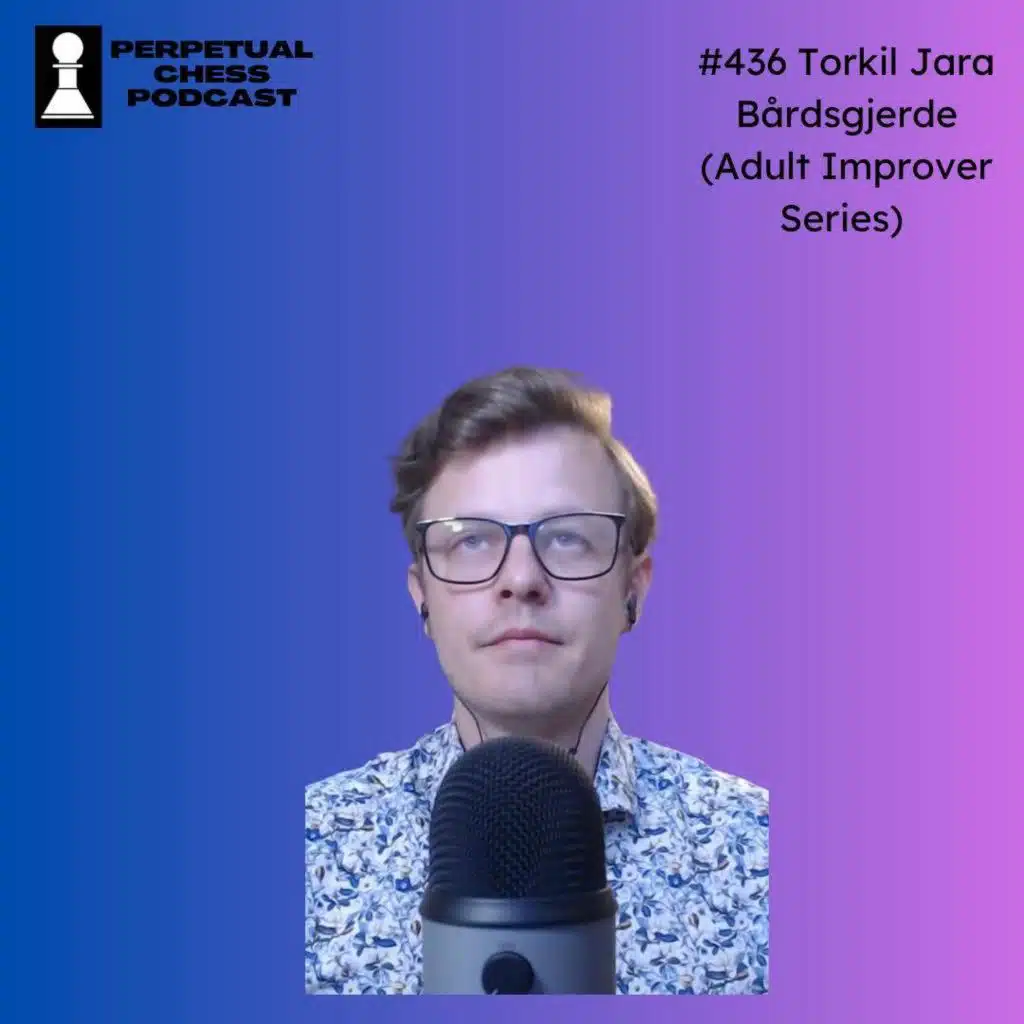 EP 436- Adult Improver Torkil Jara Bårdsgjerde on How Workplace Trash Talk Sparked a Lifelong Passion for Chess