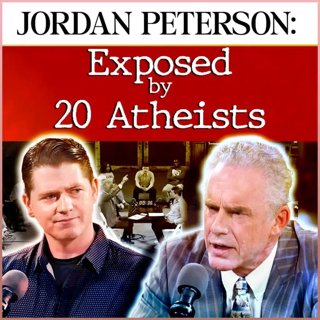 Jordan Peterson: Exposed by 20 Atheists